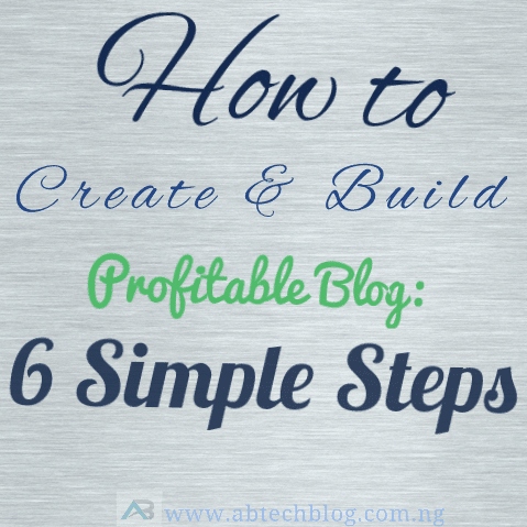 How to Create and Build a Profitable Blog: 6 Simple Steps